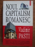 Vladimir Pasti - Noul capitalism romanesc