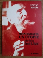 Zoltan Rostas - Monografia cu utopie, interviuuri cu Henri H. Stahl