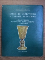 Alexandru Sasianu - Ezust es onmuvesseg a XVI-XIX. Szazadban