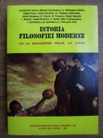 C. Radulescu Motru, Edgar Papu, Anton Dumitriu - Istoria filosofiei moderne. De la renastere pana la Kant
