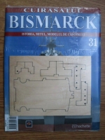 Cuirasatul Bismarck. Istoria, mitul, modelul de construit. Nr. 31