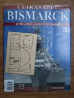 Cuirasatul Bismarck. Istoria, mitul, modelul de construit. Nr. 32