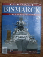 Cuirasatul Bismarck. Istoria, mitul, modelul de construit. Nr. 47