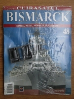 Cuirasatul Bismarck. Istoria, mitul, modelul de construit. Nr. 48