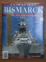 Cuirasatul Bismarck. Istoria, mitul, modelul de construit. Nr. 49
