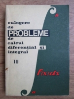 Gheorghe Bucur, E. Campu, S. Gaina - Culegere de probleme de calcul diferential si integral (volumul 3)