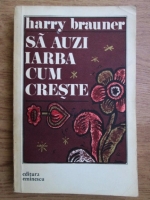 Harry Brauner - Sa auzi iarba cum creste