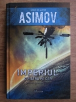 Isaac Asimov - Imperiul (volumul 1, O piatra pe cer)