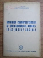 L. Rautu - Impotriva cosmopolitismului si obiectivismului burghez in stiintele sociale