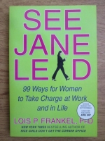 Lois P. Frankel - See Jane lead. 99 ways for women to take charge at work an in life
