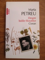Marta Petreu - Despre bolile filosofilor. Cioran