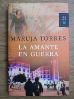 Maruja Torres - La amante en guerra