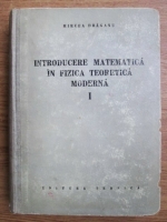 Mircea Draganu - Introducere matematica in fizica teoretica moderna (volumul 1)