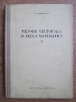 N. Teodorescu - Metode vectoriale in fizica matematica. Analiza vectoriala si introducerea in analiza tensoriala (volumul 2)