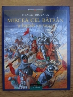 Anticariat: Neagu Djuvara - Mircea cel Batran si luptele cu turcii 
