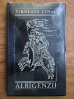 Nikolaus Lenau - Albigenzii (volumul 1)