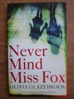 Olivia Glazerbrook - Never mind Miss Fox