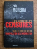 Paul Moreira - Les nouvelles censures dans les coulisses de la manipulation de l information