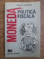 Radu Vasile - Moneda si politica fiscala