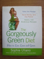 Sophia Uliano - The gorgeously green diet (how to live lean and green)