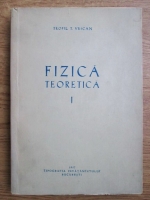 Teofil T. Vescan - Fizica teoretica. Fizica continuului: mecanica, electricitate si teoria relativitatii (volumul 1)