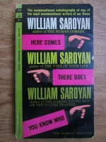 William Saroyan - Here comes, there goes, you know who