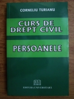 Corneliu Turianu - Curs de drept civil. Persoanele