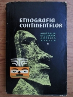 Anticariat: Etnografia continentelor, studii de etnografie generala (volumul 1)