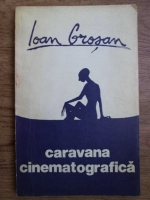 Anticariat: Ioan Grosan - Caravana cinematografica