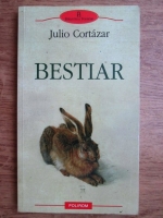 Anticariat: Julio Cortazar - Bestiar