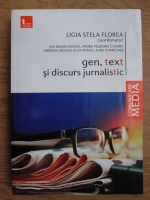 Ligia Stela Florea - Gen, text si discurs jurnalistic. Tipologia si dinamica genurilor in presa scrisa romana si franceza