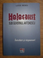 Liviu Beris - Holocaust sub guvernul Antonescu. Intrebari si raspunsuri
