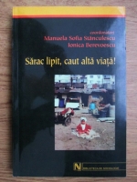 Manuela Sofia Stanculescu, Ionica Berevoescu - Sarac lipit, caut alta viata! Fenomenul saraciei extreme si al zonelor sarace in Romania 2001