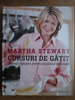 Anticariat: Martha Stewart - Cursuri de gatit. Manual complet pentru bucatarul de acasa