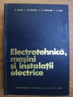 P. Sonea, Al. Fransua, Andrei Nicolaide, C. Saal - Electrotehnica, masini si instalatii electrice