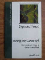 Anticariat: Sigmund Freud - Despre psihanaliza. Cinci prelegeri tinute la Universitatea Clark