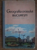 Ardare Eugenia - Geografia orasului Bucuresti. Manual pentru clasa a III-a (1967)