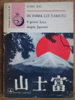 Aurel Rau - In inima lui Yamato. 9 priviri lirice asupra Japoniei
