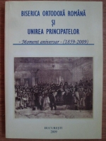Biserica Ortodoxa Romana si unirea principatelor. Moment aniversar 1859-2009