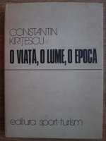 Constantin Kritescu - O viata, o lume, o epoca