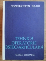 Constantin Radu - Tehnica operatorie osteo-articulara