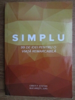 Cristi F. Stefan - Simplu. 99 de idei pentru o viata remarcabila
