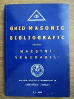 Gheorghe Florea - Ghid masonic bibliografic pentru maestrii venerabili