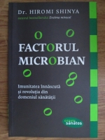 Anticariat: Hiromi Shinya - Factorul microbian