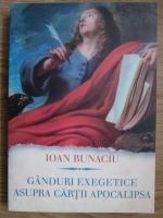 Ioan Bunaciu - Ganduri exegetice asupra cartii apocalipsa