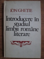 Anticariat: Ion Ghetie - Introducere in studiul limbii romane literare