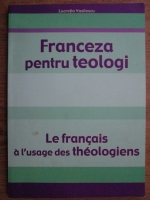 Lucretia Vasilescu - Franceza pentru teologi. Le francais a l usage des theologiens