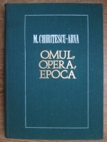 Anticariat: M. Chiritescu Arva - Omul, opera, epoca