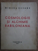 Mircea Eliade - Cosmologie si alchimie babiloniana