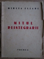 Mircea Eliade - Mitul reintegrarii (1940)
